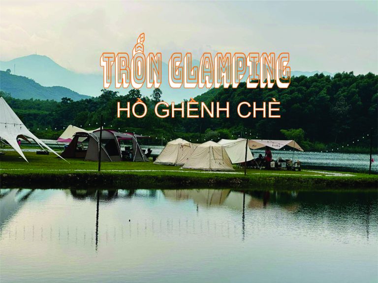 Trốn Glamping Hồ Ghềnh Chè Cực Chill